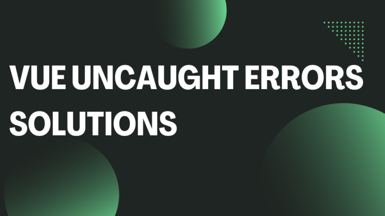 Vue Uncaught Errors Solutions